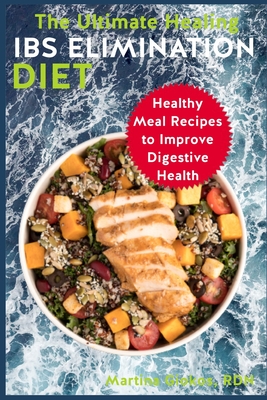 The Ultimate Healing IBS Elimination Diet: Healthy Meal Recipes to Improve Digestive Health - Giokos Rdn, Martina