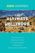 The Ultimate Hollywood Actor Trivia Book: Thousands of Tidbits of Trivia on the Earliest Hollywood Actors and Actresses