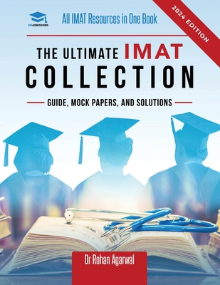 The Ultimate IMAT Collection: New Edition, all IMAT resources in one book: Guide, Mock Papers, and Solutions for the IMAT from UniAdmissions. - Agarwal, Rohan