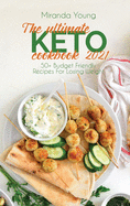 The Ultimate Keto Cookbook 2021: 50+ Budget Friendly Recipes For Losing Weight