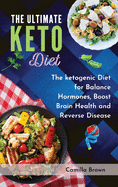 The Ultimate Keto Diet: The ketogenic Diet for Balance Hormones, Boost Brain Health, and Reverse Disease