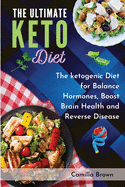 The Ultimate Keto Diet: The ketogenic Diet for Balance Hormones, Boost Brain Health, and Reverse Disease