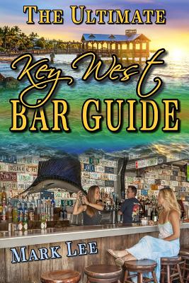 The Ultimate Key West Bar Guide - Lee, Mark