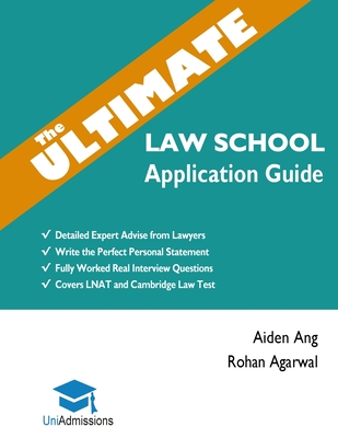 The Ultimate Law School Application Guide: Detailed Expert Advise from Lawyers, Write the Perfect Personal Statement, Fully Worked Real Interview Questions, Covers LNAT and Cambridge Law Test, Law School Application, 2019 Edition, UniAdmissions - Agarwal, Rohan, and Ang, Aiden