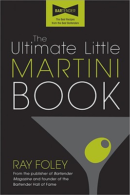 The Ultimate Little Martini Book - Foley, Ray