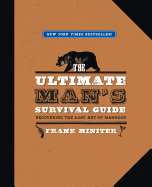 The Ultimate Man's Survival Guide: Recovering the Lost Art of Manhood - Miniter, Frank