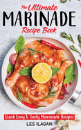 The Ultimate Marinade Recipe Book