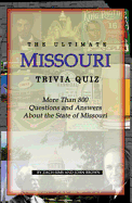 The Ultimate Missouri Trivia Quiz: More Than 800 Questions and Answers about the State of Missouri