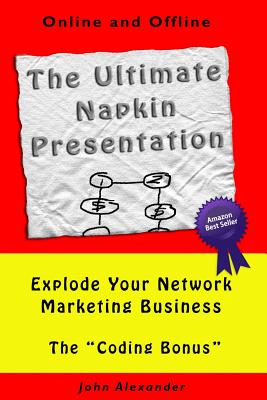 The Ultimate Napkin Presentation: Explode Your Network Marketing Business - Alexander, John, MD