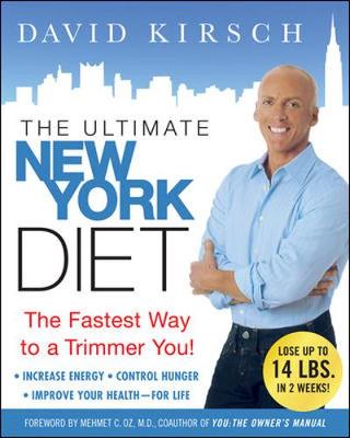 The Ultimate New York Diet: The Fastest Way to a Trimmer You! - Kirsch, David, and Oz, Mehmet C, M.D. (Foreword by)
