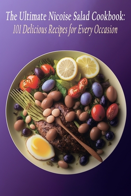 The Ultimate Nicoise Salad Cookbook: 101 Delicious Recipes for Every Occasion - Mocha, Cafe