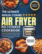 The Ultimate Ninja Combi Multicooker Cookbook UK: 2100 Days of Nutrient-Rich Recipes for Combi Meals, Air Frying, Baking, Saut?ing, Steaming, Slow Cooking, and a 30-Day Meal Plan UK Measurements