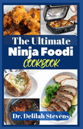 The Ultimate Ninja Foodi Cookbook: The Complete Guide to Pressure Cooker, Air Fry, Dehydrator, Slow Cook, and More Recipes for Beginners and Advanced Users