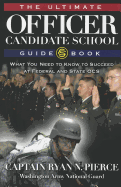 The Ultimate Officer Candidate School Guidebook: What You Need to Know to Succeed at Federal and State OCS