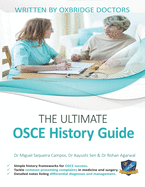 The Ultimate OSCE History Guide: 100 Cases, Simple History Frameworks for OSCE Success, Detailed OSCE Mark Schemes, Includes Investigation and Treatment Sections, Uniadmissions