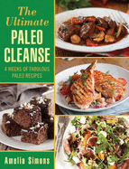 The Ultimate Paleo Cleanse: 4 Weeks of Fabulous Paleo Recipes