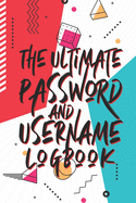 The Ultimate Password And Username Logbook: A Premium And Easy To Use Organizer Notebook To Protect And Keep Online And Off Line Passcodes And Usernames In One Safe Place