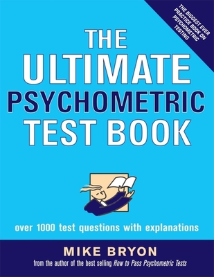 The Ultimate Psychometric Test Book: Over 1,000 Test Questions with Explanations - Bryon, Mike