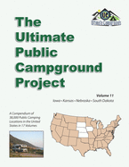 The Ultimate Public Campground Project: Volume 11 - Iowa, Kansas, Nebraska, South Dakota