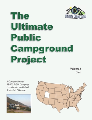 The Ultimate Public Campground Project: Volume 5 - Utah - Campgrounds, Ultimate