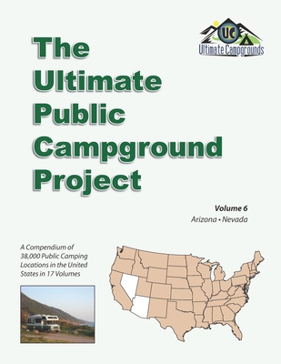 The Ultimate Public Campground Project: Volume 6 - Arizona, Nevada - Campgrounds, Ultimate