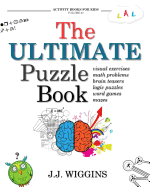 The Ultimate Puzzle Book: Mazes, Brain Teasers, Logic Puzzles, Math Problems, Visual Exercises, Word Games, and More!