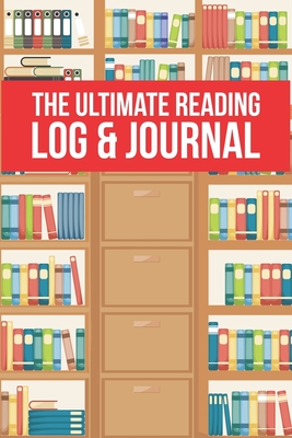 The Ultimate Reading Log & Journal: A Simple, Spacious & Pleasurable Place To Keep Track Of Books Read Plenty Of Room For Comments & Notes Perfect For Book Lovers, Book Clubs And Recreational Readers 100 Books - Journals, Jt