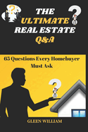 The Ultimate Real Estate Q&A: 65 Questions Every Homebuyer MUST Ask