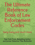 The Ultimate Reference Book of Law Enforcement Codes: Gang slang and much more