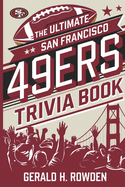 The Ultimate San Francisco 49ers Trivia Book: Test Your Knowledge with 350 Questions on the Team's Iconic Players and Historic Wins