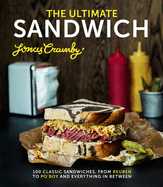 The Ultimate Sandwich: 100 classic sandwiches from Reuben to Po'Boy and everything in between