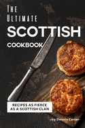 The Ultimate Scottish Cookbook: Recipes as Fierce as a Scottish Clan