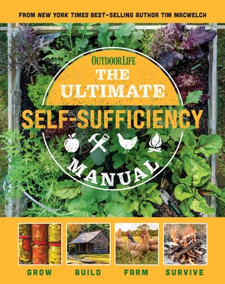 The Ultimate Self-Sufficiency Manual: (200+ Tips for Living Off the Grid, for the Modern Homesteader, New for 2020, Homesteading, Shelf Stable Foods, Sustainable Energy, Home Remedies) - Macwelch, Tim