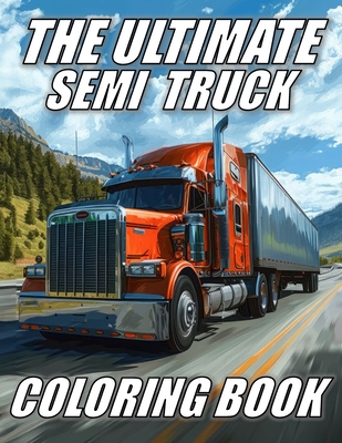 The Ultimate Semi Truck Coloring Book - Bean, Coco