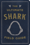 The Ultimate Shark Field Guide: The Ocean Explorer's Handbook (Facts, Illustrations, and Observations)