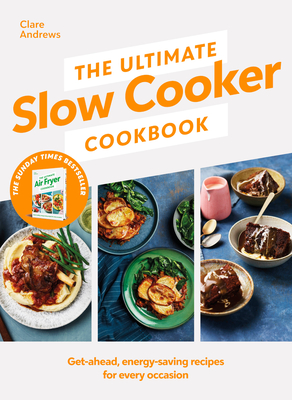 The Ultimate Slow Cooker Cookbook: The Kitchen must-have From the bestselling author of The Ultimate Air Fryer Cookbook - Andrews, Clare