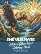 The Ultimate Stained Glass Bird Coloring Book for Adults