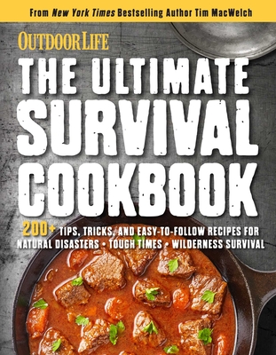 The Ultimate Survival Cookbook: 200+ Easy Meal-Prep Strategies for Making: Hearty, Nutritious & Delicious Meals During Tough Times Self Sufficiency Survival Stockpiling Rations Grow Harvest Hunt Store Food Emergency Provisions - Weldon Owen