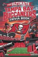 The Ultimate Tampa Bay Buccaneers Trivia and quiz Book: A Collection of Amazing Trivia Quizzes and Fun Facts for Die-Hard Bucs Fans!