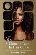 The Ultimate Tape In Hair Guide: How To Install, Maintain, And Remove With Ease