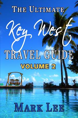 The Ultimate Travel Guide to Key West - Lee, Mark