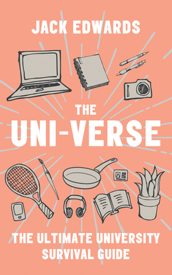 The Ultimate University Survival Guide: The Uni-Verse - Edwards, Jack
