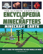 The Ultimate Unofficial Encyclopedia for Minecrafters: Earth: An A-Z Guide to Unlocking Incredible Adventures, Buildplates, Mobs, Resources, and Mobile Gaming Fun