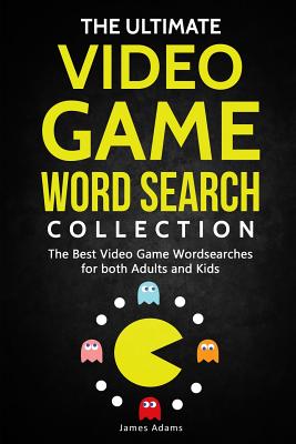 The Ultimate Video Game Word Search Collection: The Best Video Game Wordsearches for Both Adults and Kids - Adams, James