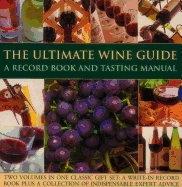 The Ultimate Wine Guide: Record Book and Tasting Manual