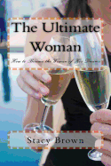 The Ultimate Woman: How to Become the Woman of His Dreams