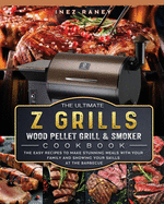 The Ultimate Z Grills Wood Pellet Grill and Smoker Cookbook: The Easy Recipes To Make Stunning Meals With Your Family And Showing Your Skills At The Barbecue