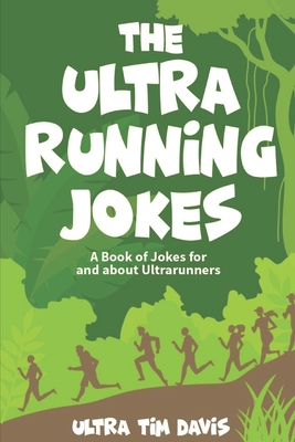 The Ultra-Running Jokes: Jokes for and about Ultrarunners - Davis, Ultra Tim, and Davis, Tim