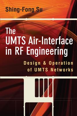 The Umts Air-Interface in RF Engineering: Design and Operation of Umts Networks - Su, Shing-Fong