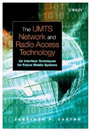 The Umts Network and Radio Access Technology: Air Interface Techniques for Future Mobile Systems